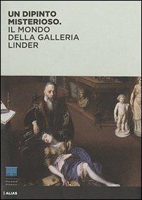 Un dipinto misterioso. Il mondo della Galleria Linder. Ediz. illustrata - James Bradburne, Michael J. Gorman - Libro Alias 2009 | Libraccio.it