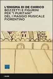 L' enigma di De Chirico. Bozzetti e figurini per «I puritani» del I Maggio musicale fiorentino