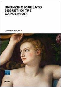 Bronzino rivelato. Segreti di tre capolavori  - Libro Alias 2010, Conversazioni | Libraccio.it