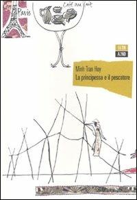 La principessa e il pescatore - Minh Tran Huy - Libro 66thand2nd 2010, Bazar | Libraccio.it