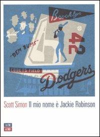 Il mio nome è Jackie Robinson - Scott Simon - Libro 66thand2nd 2011, Attese | Libraccio.it