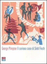 Il curioso caso di Sidd Finch - George Plimpton - Libro 66thand2nd 2012, Attese | Libraccio.it