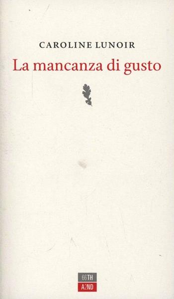 La mancanza di gusto - Caroline Lunoir - Libro 66thand2nd 2012, Bookclub | Libraccio.it