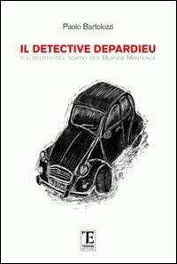 Il detective Depardieu e il delitto del teatro des Blancs Mateaux - Paolo Bartolozzi - Libro Centro Studi Tindari Patti 2012, Quadriglio | Libraccio.it