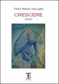 Crescere. 20 anni - Piero Sardo Viscuglia - Libro Centro Studi Tindari Patti 2012, Vento a Tindari | Libraccio.it