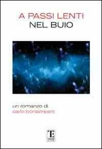 A passi lenti nel buio - Carlo Bonlamperti - Libro Centro Studi Tindari Patti 2012, Quadriglio | Libraccio.it