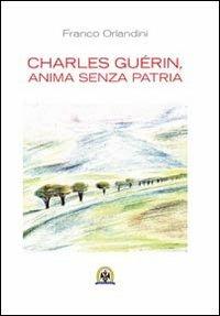 Charles Guérin, anima senza patria. Ediz. multilingue - Franco Orlandini - Libro Centro Studi Tindari Patti 2012, Vento a Tindari | Libraccio.it