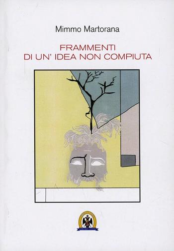 Frammenti di un'idea non compiuta - Mimmo Martorana - Libro Centro Studi Tindari Patti 2012, Vento a Tindari | Libraccio.it