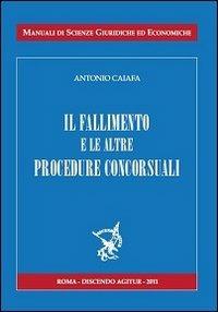 Il fallimento e le sue procedure concorsuali - Antonio Caiaffa - Libro Discendo Agitur 2011 | Libraccio.it