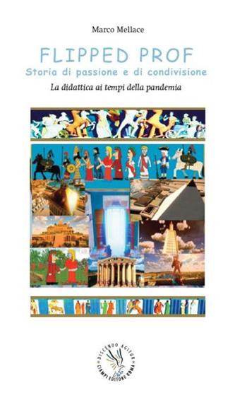 Flipped prof. Storie di passione e di condivisione. La didattica ai tempi della pandemia - Marco Mellace - Libro Discendo Agitur 2022 | Libraccio.it