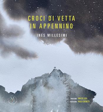Croci di vetta in Appennino. Ediz. illustrata - Ines Millesimi - Libro Discendo Agitur 2022 | Libraccio.it