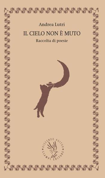 Il cielo non è muto - Andrea Lutri - Libro Discendo Agitur 2023 | Libraccio.it