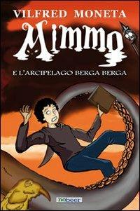 Mimmo e l'arcipelago Berga Berga - Vilfred E. C. Moneta - Libro Nobeer 2011 | Libraccio.it