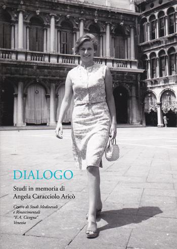 Dialogo. Studi in memoria di Angela Caracciolo Aricò  - Libro Centro Cicogna 2017 | Libraccio.it