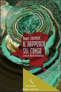 Il Rapporto sul Congo - Roger Casement - Libro Fuorilinea 2010 | Libraccio.it