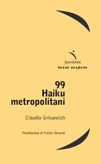 99 haiku metropolitani - Claudio Grisancich - Libro Fuorilinea 2013, Rosso sospeso | Libraccio.it