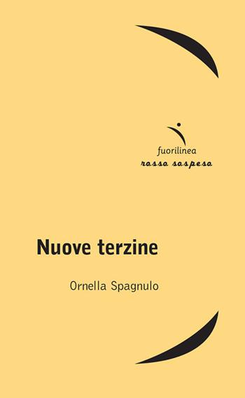 Nuove terzine - Ornella Spagnulo - Libro Fuorilinea 2016, Rosso sospeso | Libraccio.it