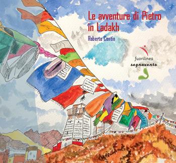 Le avventure di Pietro in Ladakh. Ediz. illustrata - Pietro Contin - Libro Fuorilinea 2016, Segnavento | Libraccio.it