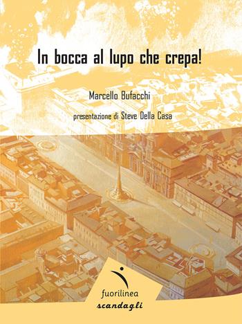 In bocca al lupo che crepa! - Marcello Bufacchi - Libro Fuorilinea 2016, Scandagli | Libraccio.it