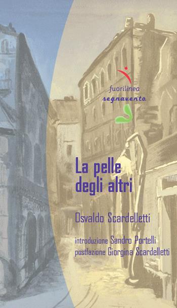 La pelle degli altri - Osvaldo Scardelletti - Libro Fuorilinea 2016, Segnavento | Libraccio.it