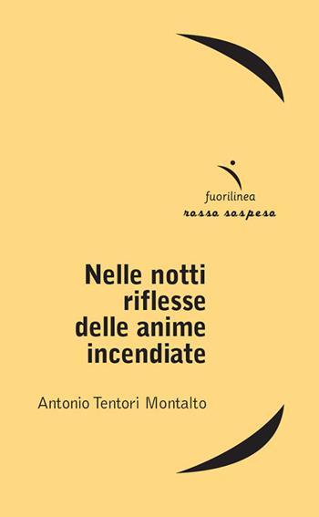 Nelle notti riflesse delle anime incendiate - Antonio Tentori Montalto - Libro Fuorilinea 2016, Rosso sospeso | Libraccio.it