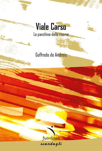 Viale Carso. La panchina delle riserve - Goffredo De Andreis - Libro Fuorilinea 2018, Scandagli | Libraccio.it