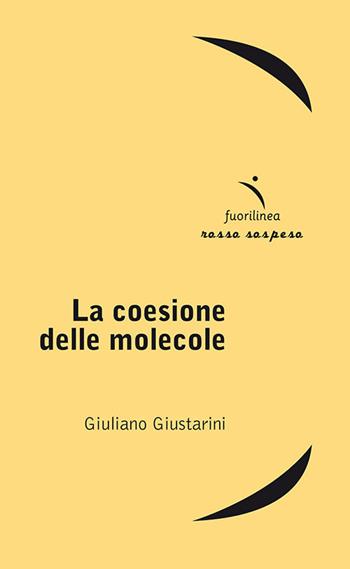 La coesione delle molecole - Giuliano Giustarini - Libro Fuorilinea 2019, Rosso sospeso | Libraccio.it