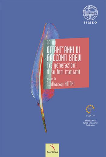 Ottant'anni di racconti brevi. Tre generazioni di autori iraniani  - Libro Fuorilinea 2022, Fuorilinea | Libraccio.it