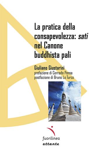 La pratica della consapevolezza: sati nel Canone buddhista pali - Giuliano Giustarini - Libro Fuorilinea 2020, Ottante | Libraccio.it