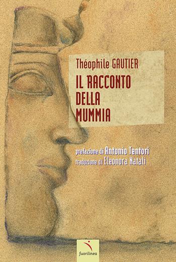 Il racconto della mummia - Théophile Gautier - Libro Fuorilinea 2021 | Libraccio.it