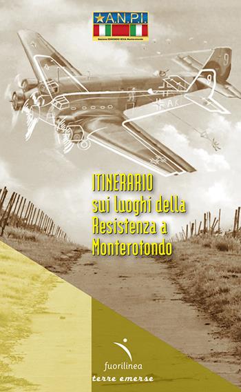 Itinerario sui luoghi della Resistenza a Monterotondo - Valter Sbergamo - Libro Fuorilinea 2021, Terre emerse | Libraccio.it