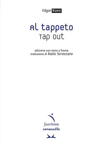 Al tappeto. Tap out. Testo inglese a fronte - Edgar Kunz - Libro Fuorilinea 2021, Caravelle | Libraccio.it