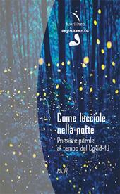 Come lucciole nella notte. Poesie e parole al tempo del Covid-19