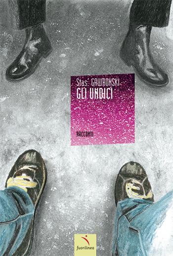 Gli undici - Stas' Gawronski - Libro Fuorilinea 2021, Fuorilinea | Libraccio.it