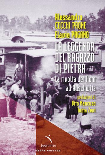 La leggenda del ragazzo di pietra. La rivolta dei Rom ad Auschwitz - Alessandro Cecchi Paone, Flavio Pagano - Libro Fuorilinea 2022, Segnavento | Libraccio.it