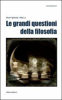 Le grandi questioni della filosofia - Antonio Meli - Libro Akea 2010, Strumenti | Libraccio.it