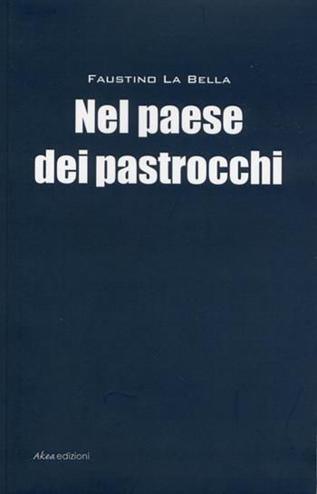 Il paese dei pastrocchi - Faustino La Bella - Libro Akea 2013, Scripta | Libraccio.it