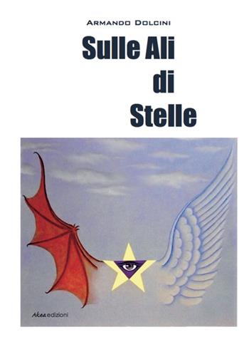 Sulle ali di stelle - Armando Dolcini - Libro Akea 2015, Scripta | Libraccio.it