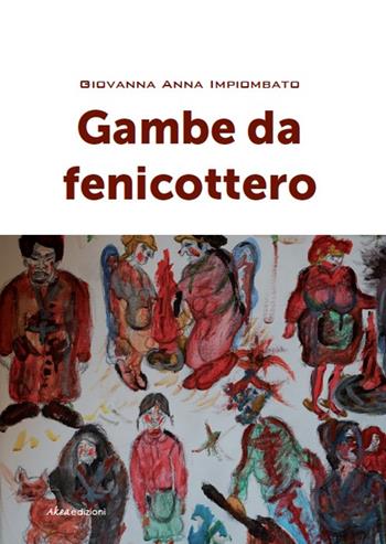 Gambe da fenicottero - Giovanna Anna Impiombato - Libro Akea 2016, Scripta | Libraccio.it