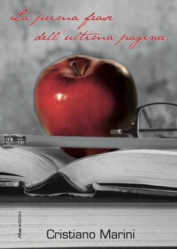 La prima frase dell'ultima pagina - Cristiano Marini - Libro Akea 2016, Scripta | Libraccio.it