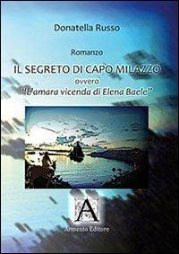 Il segreto di Capo Milazzo. L'amara vicenda di Elena Baele - Donatella Russo - Libro Armenio 2010 | Libraccio.it