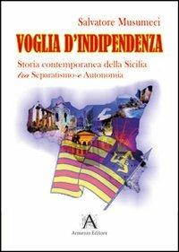 Voglia d'indipendenza - Salvatore Musumeci - Libro Armenio 2012 | Libraccio.it