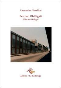 Percorsi obbligati (Përcors obligà). Cento strade di Torino in versi - Alessandro Novellini - Libro Achille e la Tartaruga 2014, Le carte di Mercatore | Libraccio.it