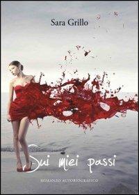 Sui miei passi - Sara Grillo - Libro Libritalia.net 2012 | Libraccio.it