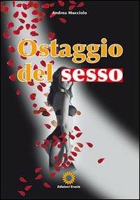 Ostaggio del sesso - Andrea Mucciolo - Libro Eracle 2010, Narrativa | Libraccio.it