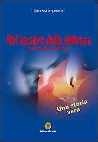 Nel baratro della violenza «Hai scopato solo un corpo vuoto» - Elisabetta Bergamasco - Libro Eracle 2010, Narrativa | Libraccio.it