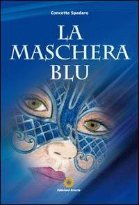La maschera blu - Concetta Spadaro - Libro Eracle 2011, Narrativa | Libraccio.it