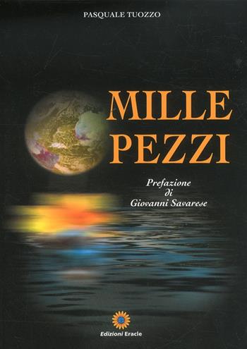 Mille pezzi - Pasquale Tuozzo - Libro Eracle 2011, Racconti | Libraccio.it