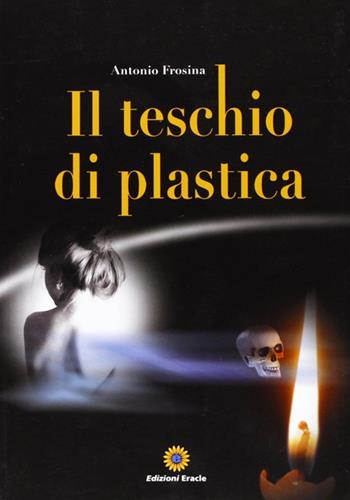 Il teschio di plastica - Antonio Frosina - Libro Eracle 2011, Narrativa | Libraccio.it