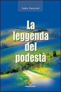 La leggenda del podestà - Fabio Panciroli - Libro Eracle 2011, Narrativa | Libraccio.it